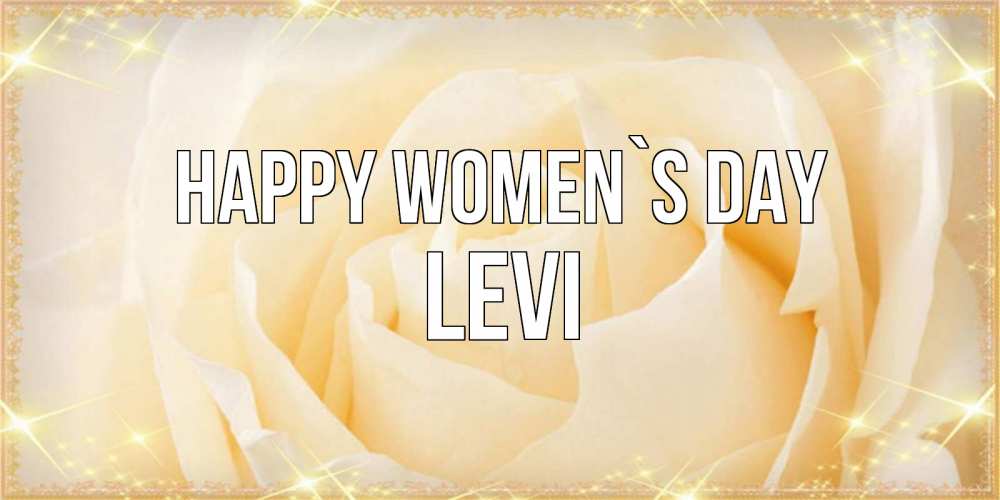 Greetings card с именем, Levi happy women`s day с международным женским днем поздравления для женщины Greetings with text for free download 
